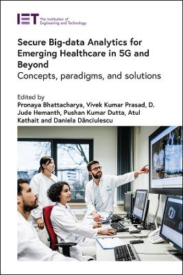 Secure Big-data Analytics for Emerging Healthcare in 5G and Beyond: Concepts, paradigms, and solutions book