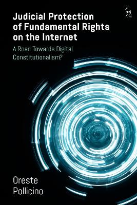 Judicial Protection of Fundamental Rights on the Internet: A Road Towards Digital Constitutionalism? by Oreste Pollicino