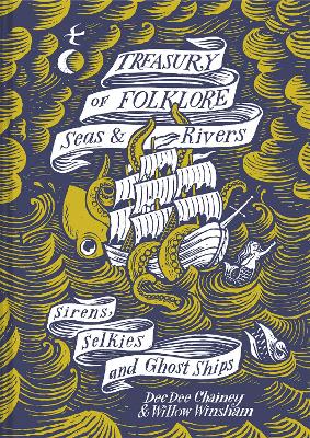 Treasury of Folklore – Seas and Rivers: Sirens, Selkies and Ghost Ships by Dee Dee Chainey