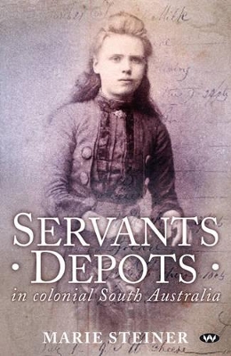 Servants Depots in Colonial South Australia by Marie Steiner