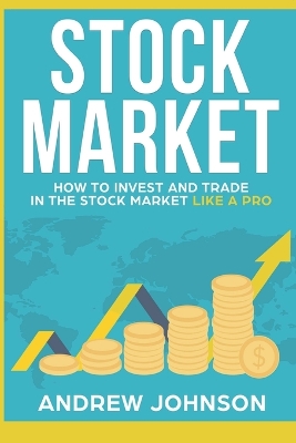 Stock Market: How to Invest and Trade in the Stock Market Like a Pro: Stock Market Trading Secrets book