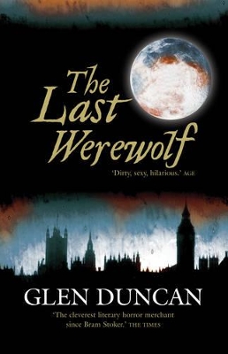 Last Werewolf: The Last Werewolf Trilogy 1 by Glen Duncan