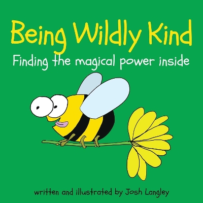 Being Wildly Kind: The magical power inside by Josh Langley