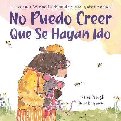 No Puedo Creer Que Se Hayan Ido: Un Libro para Niños Sobre el Duelo Que Abraza, Ayuda y Ofrece Esperanza by Karen Brough