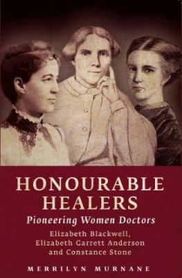 Honourable Healers: Pioneering Women Doctors by Merrilyn Murnane