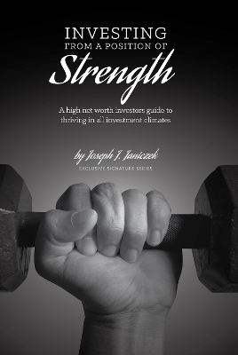 Investing from a Position of Strength: A high net worth investor's guide to thriving in all investment climates book