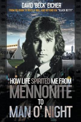 How Life Spirited Me From Mennonite To Man O' Night book
