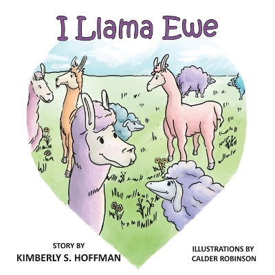 I Llama Ewe by Kimberly S Hoffman