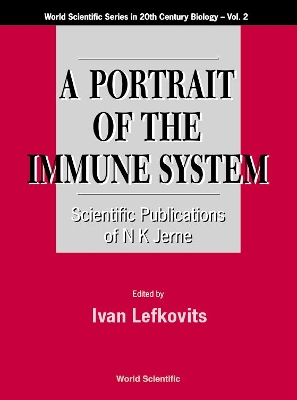 Portrait Of The Immune System, A: Scientific Publications Of N K Jerne by Ivan Lefkovits