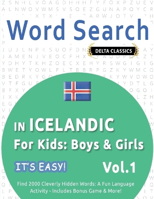 Word Search in Icelandic for Kids: Boys & Girls - It's Easy! Vol.1 - Delta Classics - Find 2000 Cleverly Hidden Words: A Fun Language Activity - Includes Bonus Game & More! book