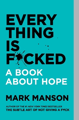 Everything Is F*cked: A Book About Hope by Mark Manson