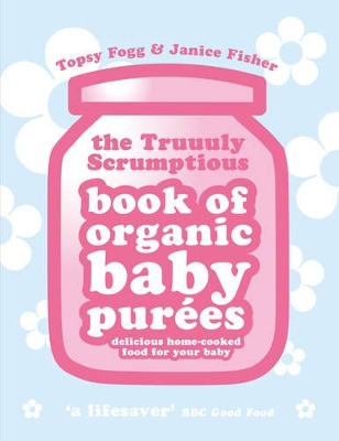 Truuuly Scrumptious Book of Organic Baby Purees book