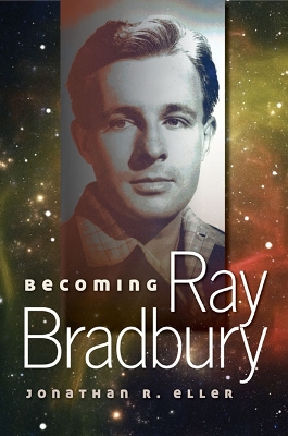 Becoming Ray Bradbury by Jonathan R. Eller