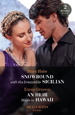 Snowbound With The Irresistible Sicilian / An Heir Made In Hawaii: Snowbound with the Irresistible Sicilian (Hot Winter Escapes) / An Heir Made in Hawaii (Hot Winter Escapes) (Mills & Boon Modern) by Emmy Grayson