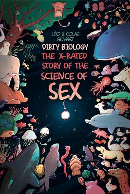 Dirty Biology: The X-Rated Story of the Science of Sex book