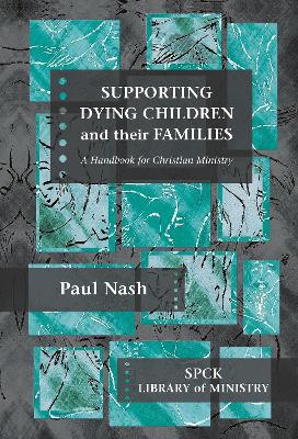 Supporting Dying Children and their Families: A Handbook For Christian Ministry book