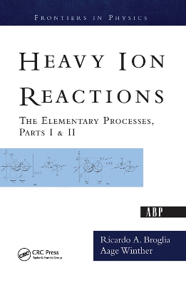 Heavy Ion Reactions: The Elementary Processes, Parts I&II by Ricardo A. Broglia