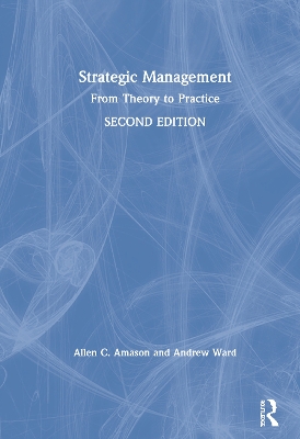 Strategic Management: From Theory to Practice by Allen Amason