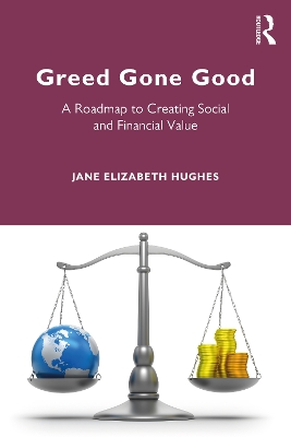 Greed Gone Good: A Roadmap to Creating Social and Financial Value by Jane Hughes