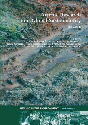 Arsenic Research and Global Sustainability: Proceedings of the Sixth International Congress on Arsenic in the Environment (As2016), June 19-23, 2016, Stockholm, Sweden by Prosun Bhattacharya