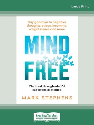 Mind Free: Say goodbye to negative thoughts, stress, insomnia, weight issues and more by Mark Stephens