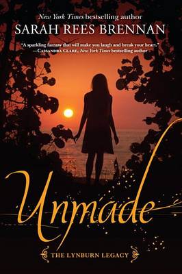 Unmade (the Lynburn Legacy Book 3) by Sarah Rees Brennan