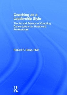 Coaching as a Leadership Style by Robert F. Hicks, PhD.