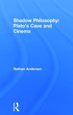 Shadow Philosophy: Plato's Cave and Cinema book