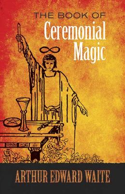 Book of Ceremonial Magic by A E Waite