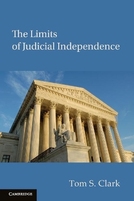 The Limits of Judicial Independence by Tom S. Clark