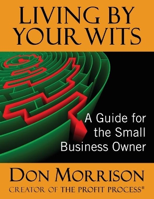 Living By Your Wits: A Guide for the Small Business Owner book