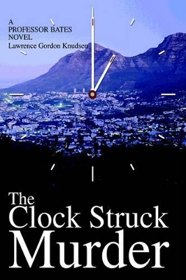 The Clock Struck Murder: A Professor Bates Novel by Lawrence Gordon Knudsen