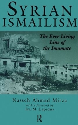 Syrian Ismailism: The Ever Living Line of the Imamate, A.D. 1100--1260 by Nasseh Ahmad Mirza