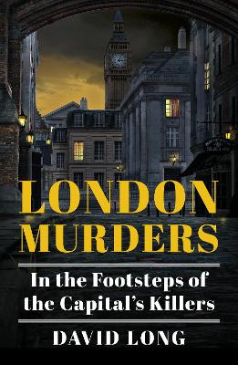 London Murders: In the Footsteps of the Capital's Killers book