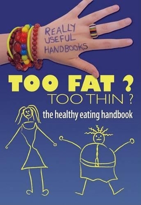 Too Fat? Too Thin? the Healthy Eating Handbook by Anita Naik