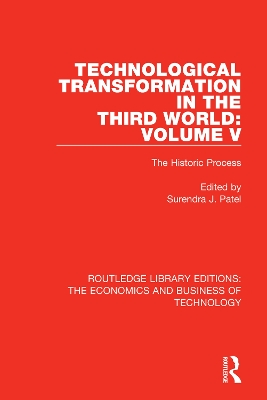 Technological Transformation in the Third World: Volume 5: The Historic Process by Surendra J. Patel