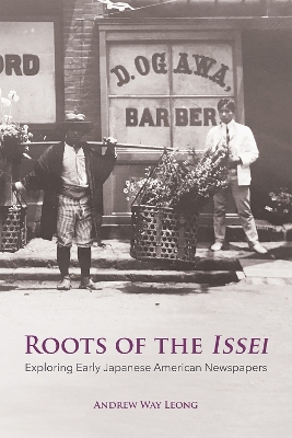 Roots of the Issei: Exploring Early Japanese Newspapers book