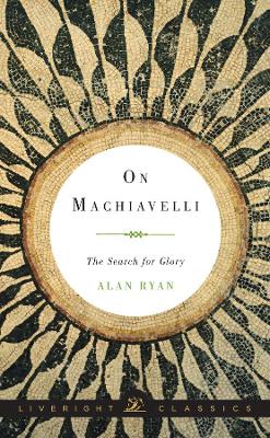 On Machiavelli by Alan Ryan