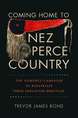 Coming Home to Nez Perce Country: The Niimíipuu Campaign to Repatriate Their Exploited Heritage book