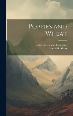 Poppies and Wheat by Louisa M Alcott