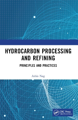 Hydrocarbon Processing and Refining: Principles and Practices by Ashis Nag