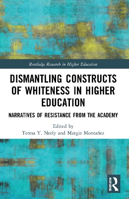 Dismantling Constructs of Whiteness in Higher Education: Narratives of Resistance from the Academy book