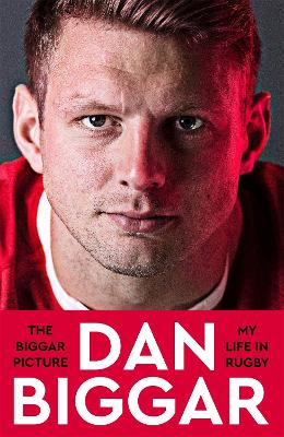 The Biggar Picture: My Life in Rugby by Dan Biggar