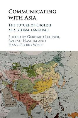 Communicating with Asia: The Future of English as a Global Language by Gerhard Leitner