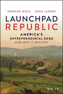 Launchpad Republic: America's Entrepreneurial Edge and Why It Matters book