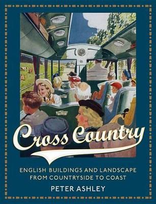 Cross Country: English Buildings and Landscape From Countryside to Coast book