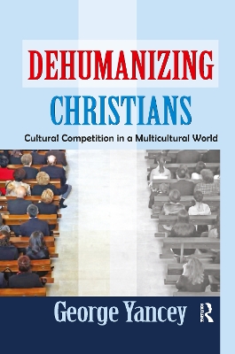 Dehumanizing Christians by George Yancey