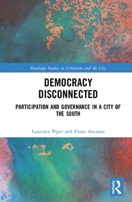 Democracy Disconnected: Participation and Governance in a City of the South by Fiona Anciano