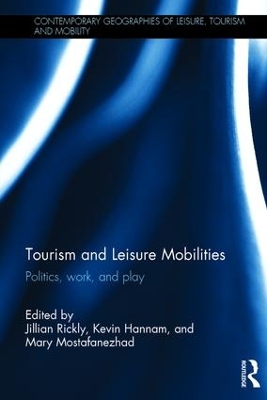 Tourism and Leisure Mobilities: Politics, work, and play by Jillian Rickly