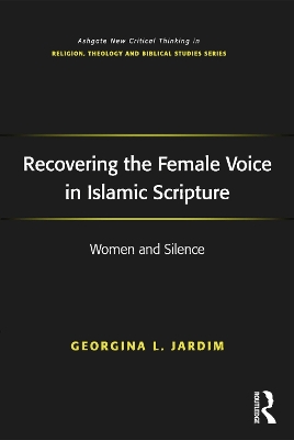 Recovering the Female Voice in Islamic Scripture: Women and Silence book